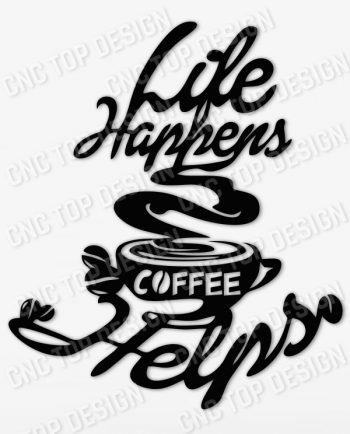 cnctopdesigncom Life Happens Coffee Helps