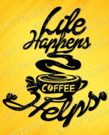 cnctopdesigncom Life Happens Coffee Helps